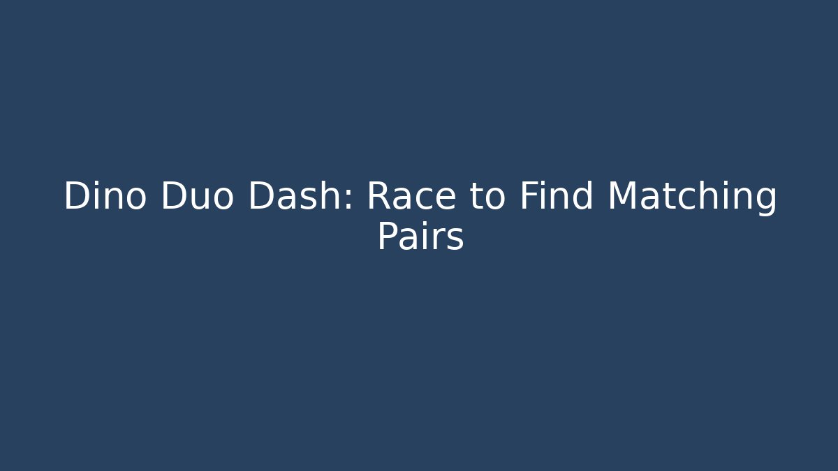 Dino Duo Dash: Race to Find Matching Pairs