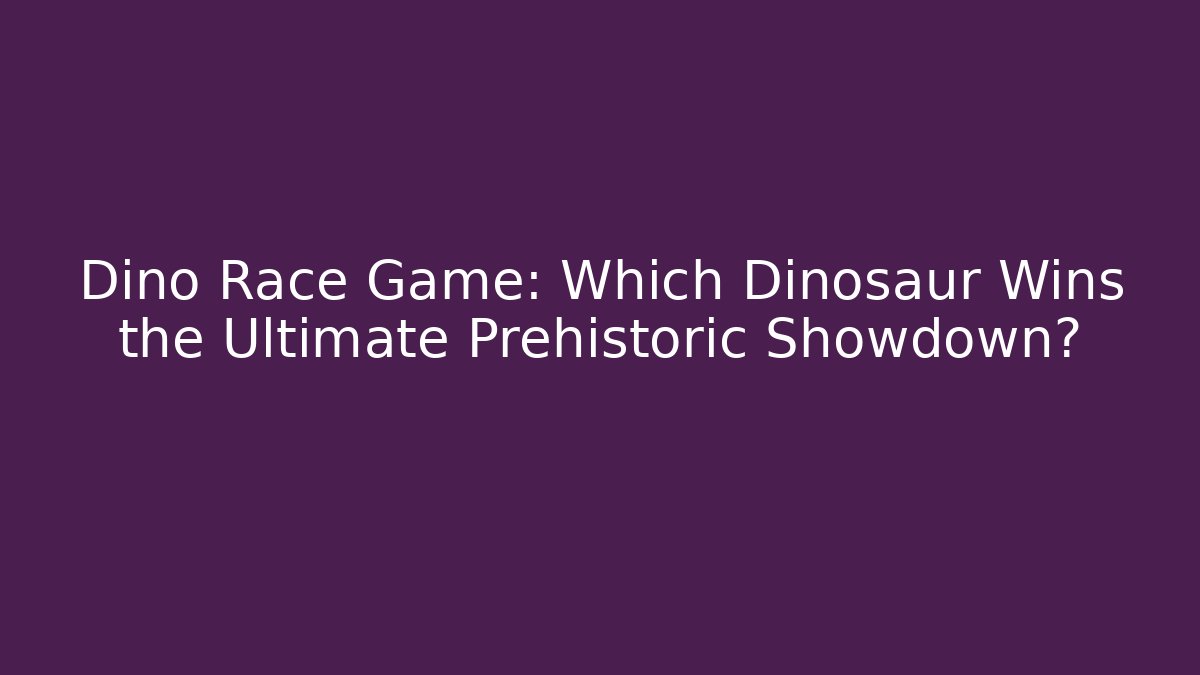 Dino Race Game: Which Dinosaur Wins the Ultimate Prehistoric Showdown?