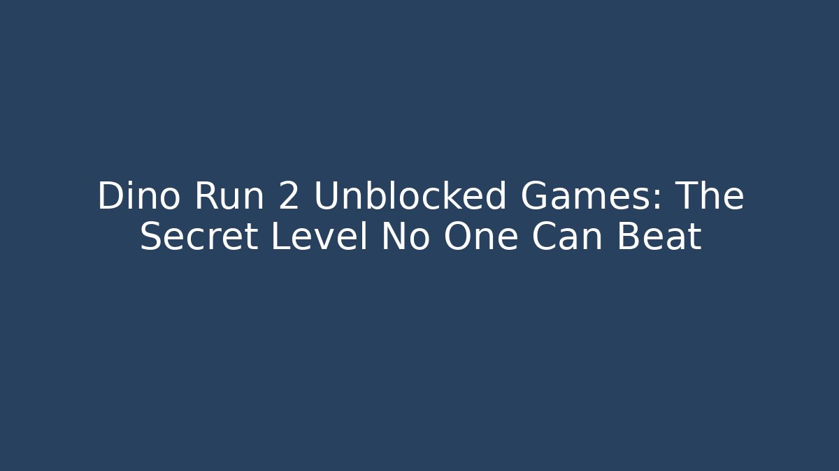 Dino Run 2 Unblocked Games: The Secret Level No One Can Beat