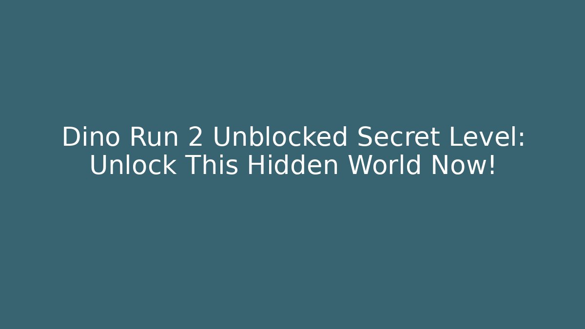 Dino Run 2 Unblocked Secret Level: Unlock This Hidden World Now!