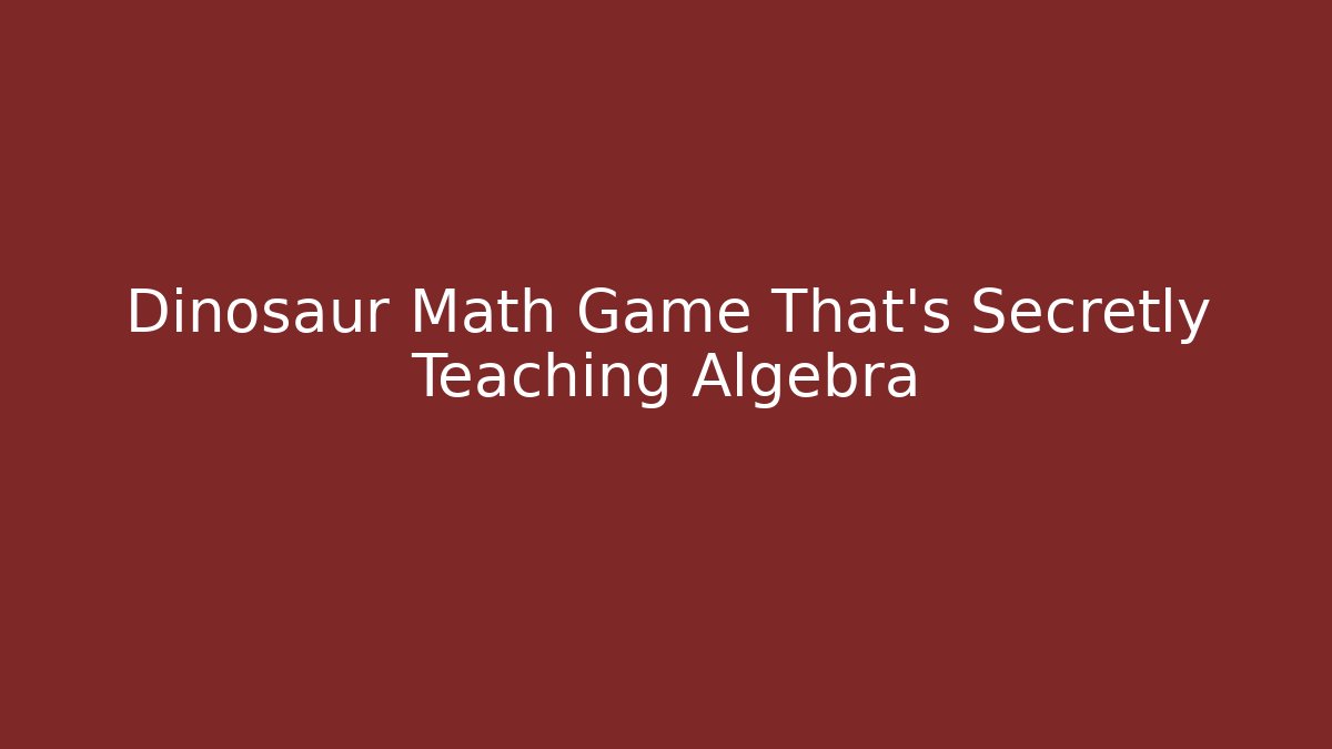 Dinosaur Math Game That's Secretly Teaching Algebra
