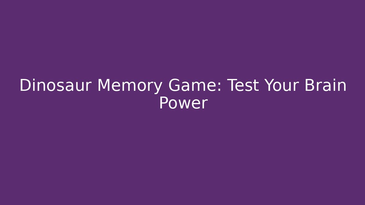 Dinosaur Memory Game: Test Your Brain Power - Create More Assets