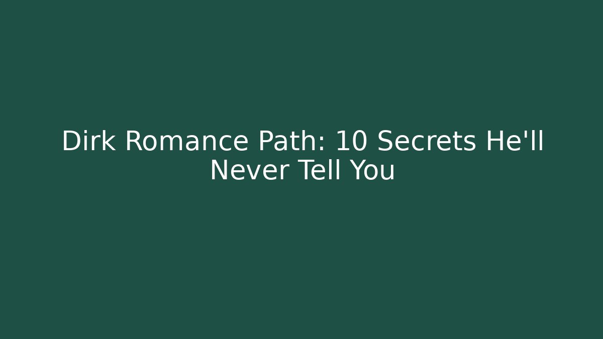 Dirk Romance Path: 10 Secrets He'll Never Tell You - Create More Assets