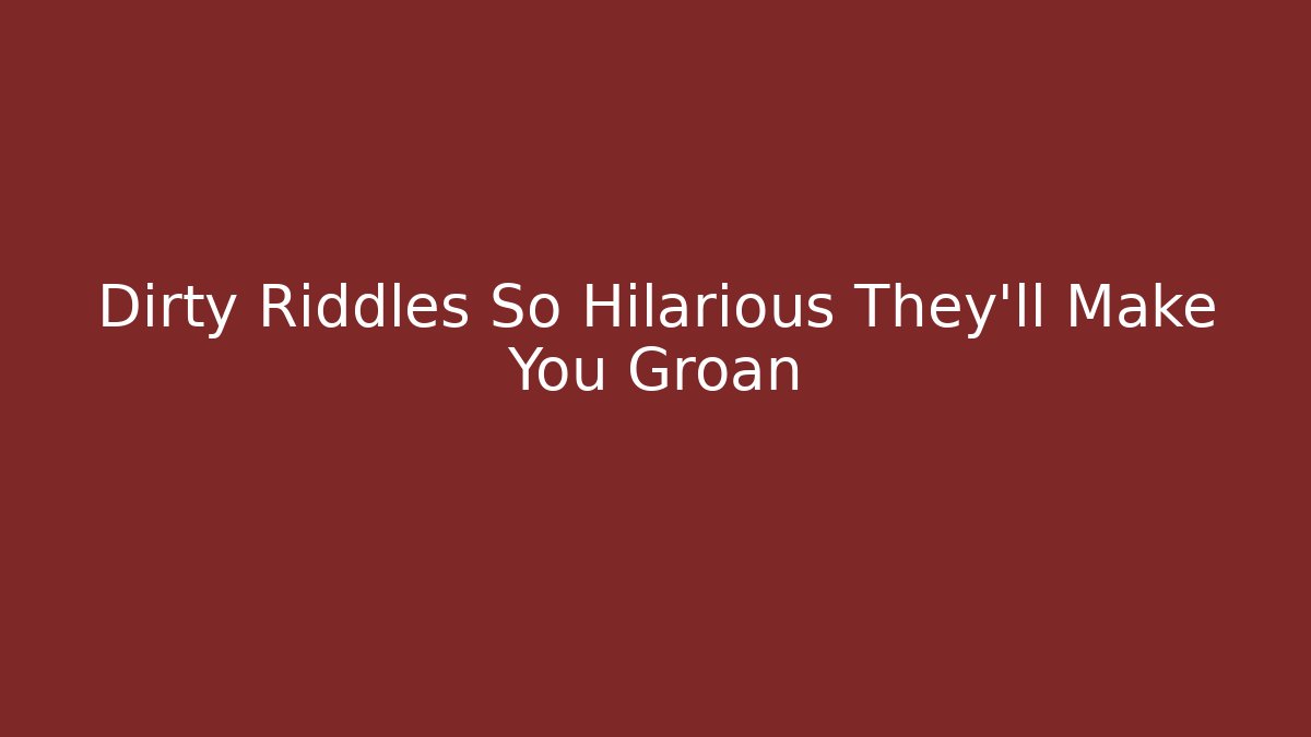 Dirty Riddles So Hilarious They'll Make You Groan - Create More Assets