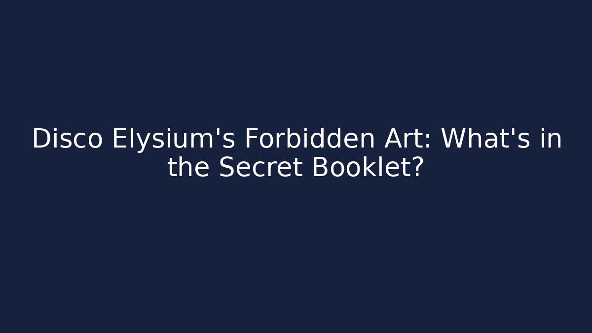 Disco Elysium's Forbidden Art: What's in the Secret Booklet?