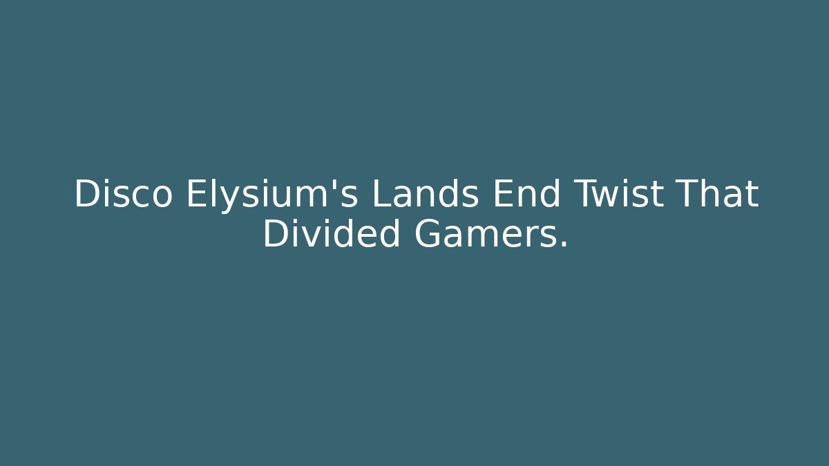 Disco Elysium's Lands End Twist That Divided Gamers.