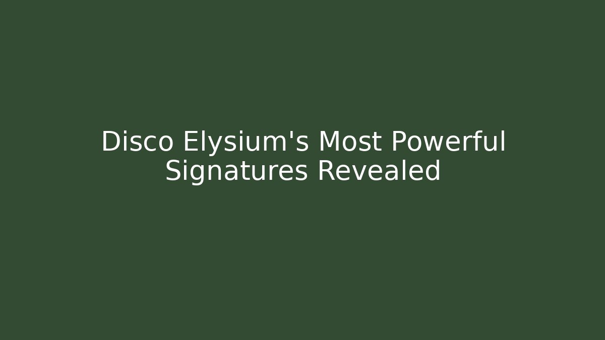 Disco Elysium's Most Powerful Signatures Revealed - Create More Assets
