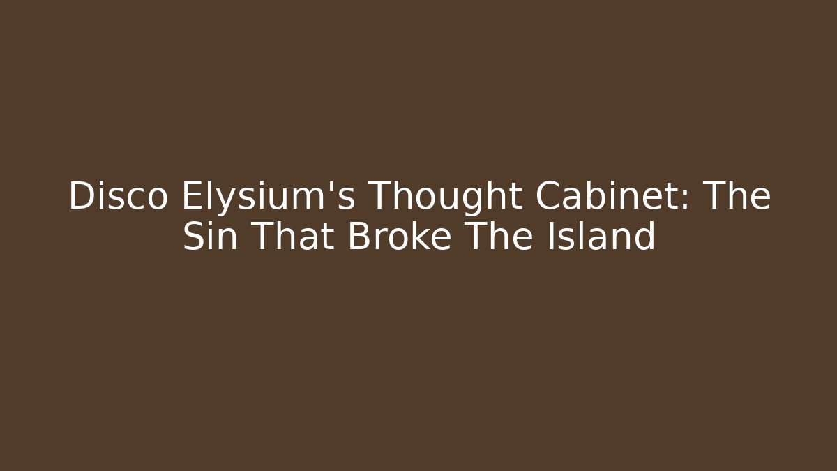 Disco Elysium's Thought Cabinet: The Sin That Broke The Island