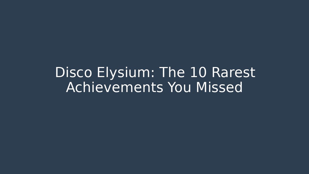 Disco Elysium: The 10 Rarest Achievements You Missed