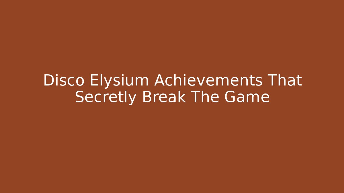 Disco Elysium Achievements That Secretly Break The Game