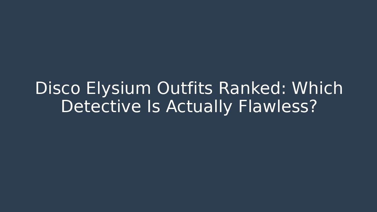 Disco Elysium Outfits Ranked: Which Detective Is Actually Flawless?