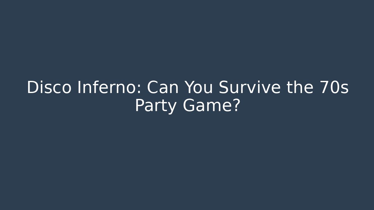 Disco Inferno: Can You Survive the 70s Party Game?
