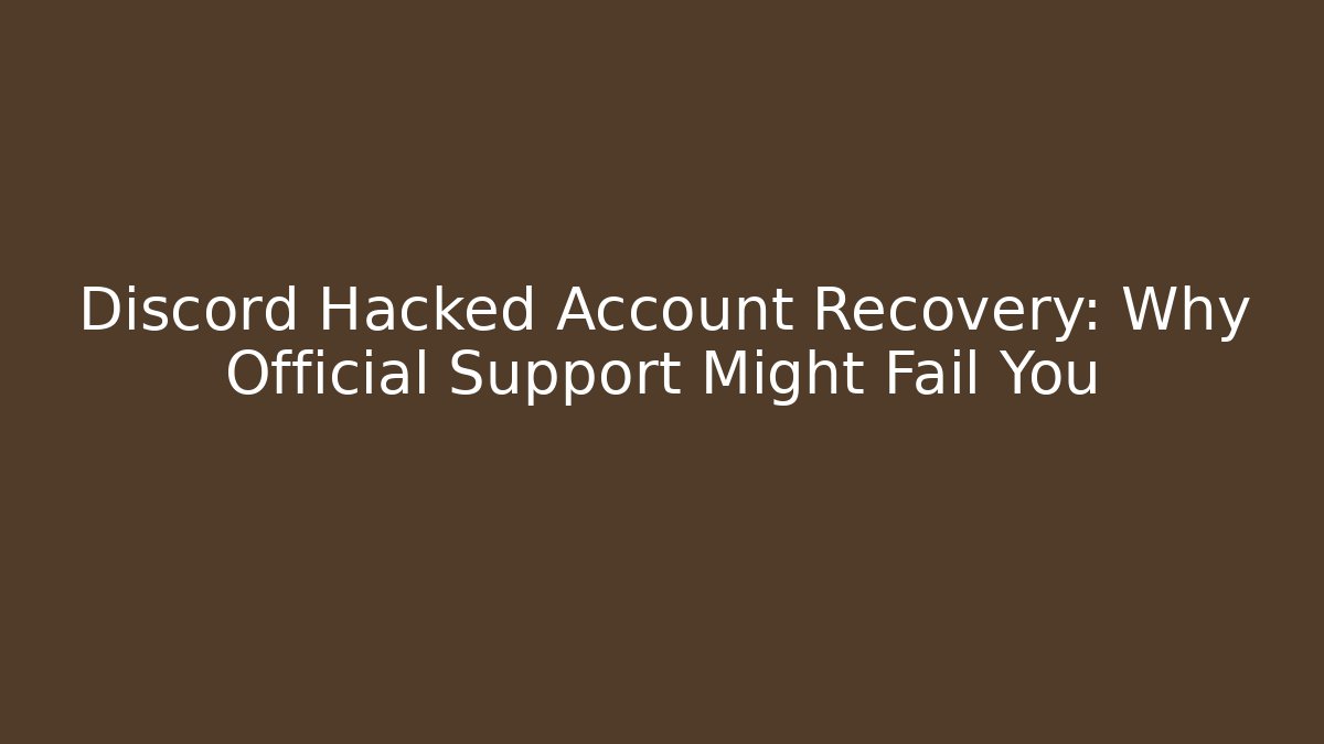 Discord Hacked Account Recovery: Why Official Support Might Fail You