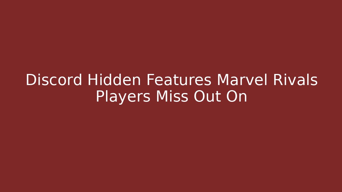 Discord Hidden Features Marvel Rivals Players Miss Out On