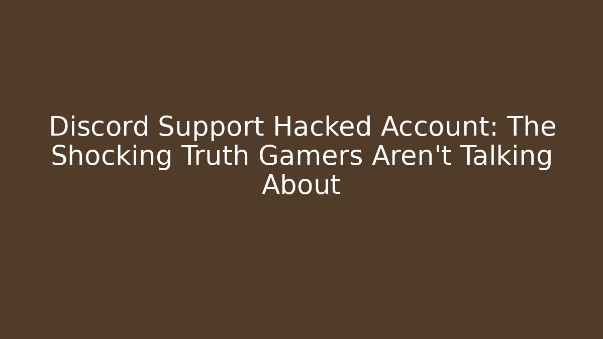 Discord Support Hacked Account: The Shocking Truth Gamers Aren't Talking About