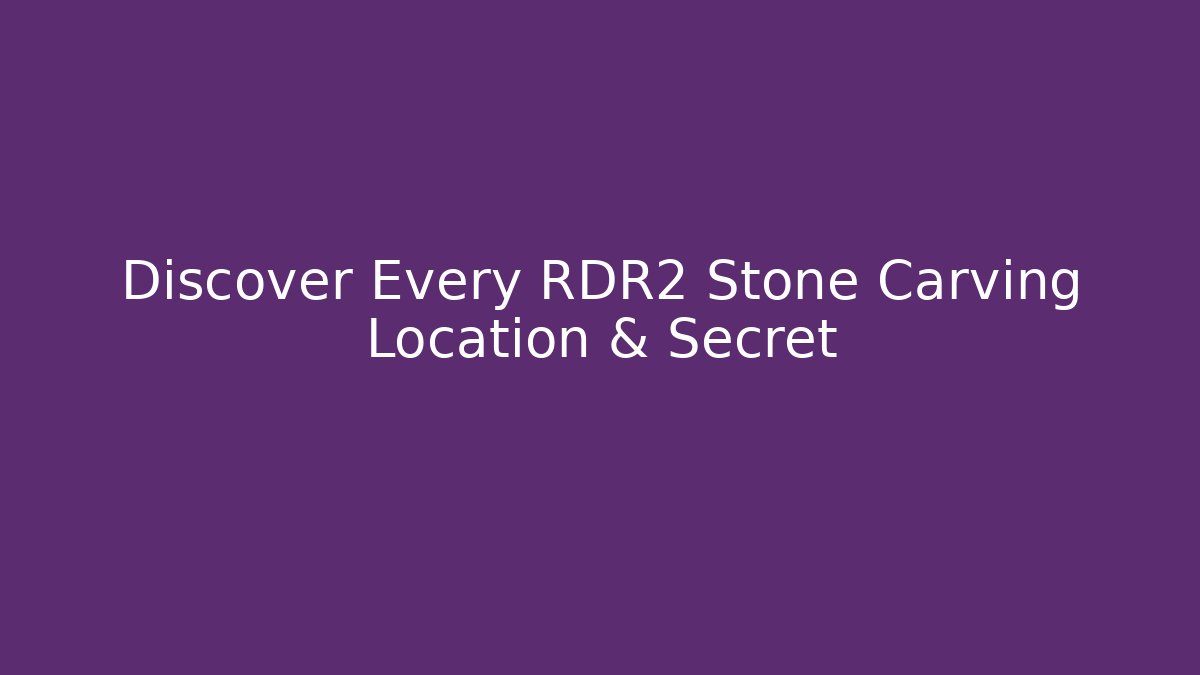 Discover Every RDR2 Stone Carving Location & Secret