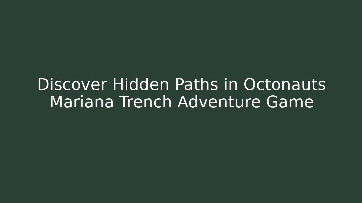 Discover Hidden Paths in Octonauts Mariana Trench Adventure Game