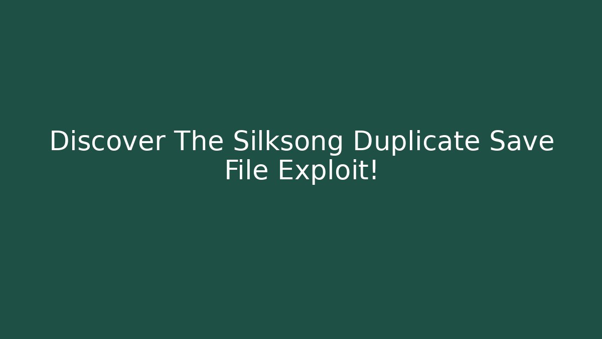 Discover The Silksong Duplicate Save File Exploit! - Create More Assets