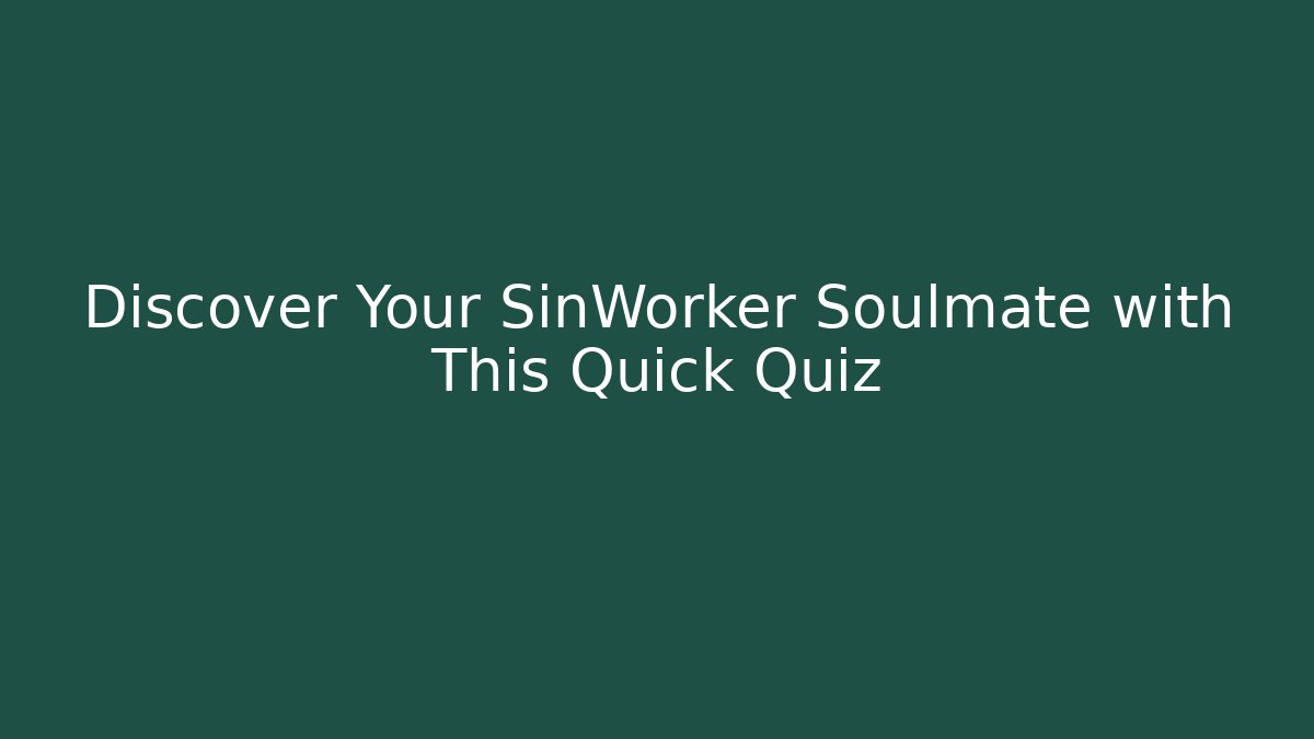 Discover Your SinWorker Soulmate with This Quick Quiz