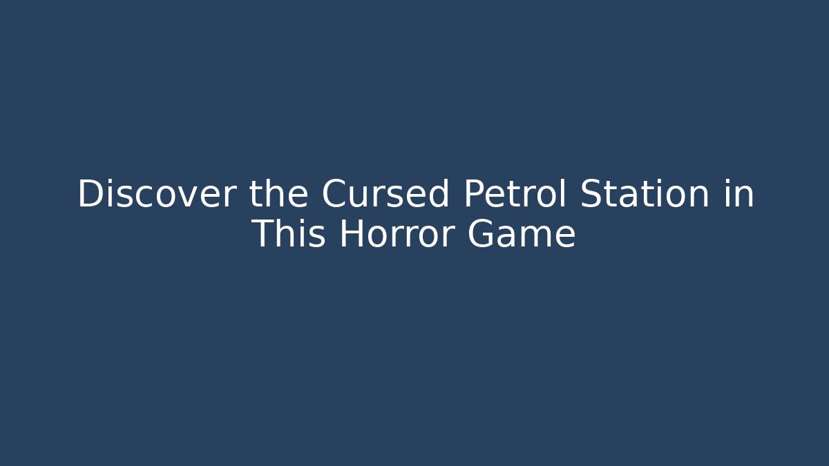 Discover the Cursed Petrol Station in This Horror Game