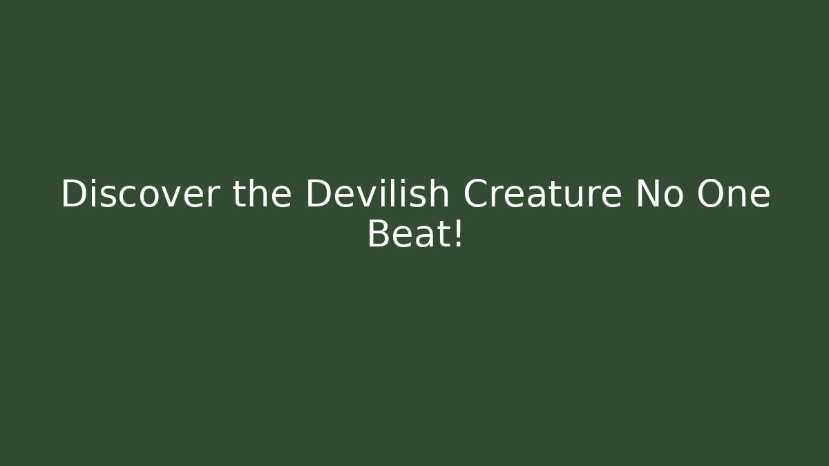 Discover the Devilish Creature No One Beat! - Create More Assets