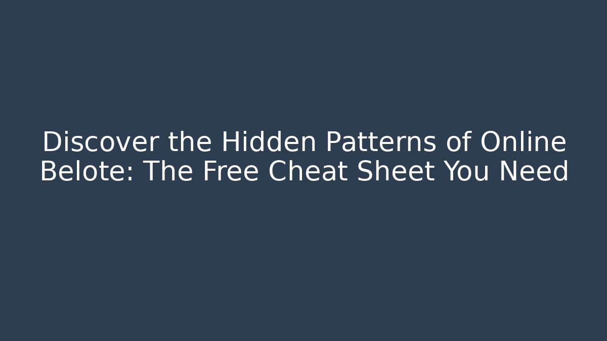Discover the Hidden Patterns of Online Belote: The Free Cheat Sheet You Need