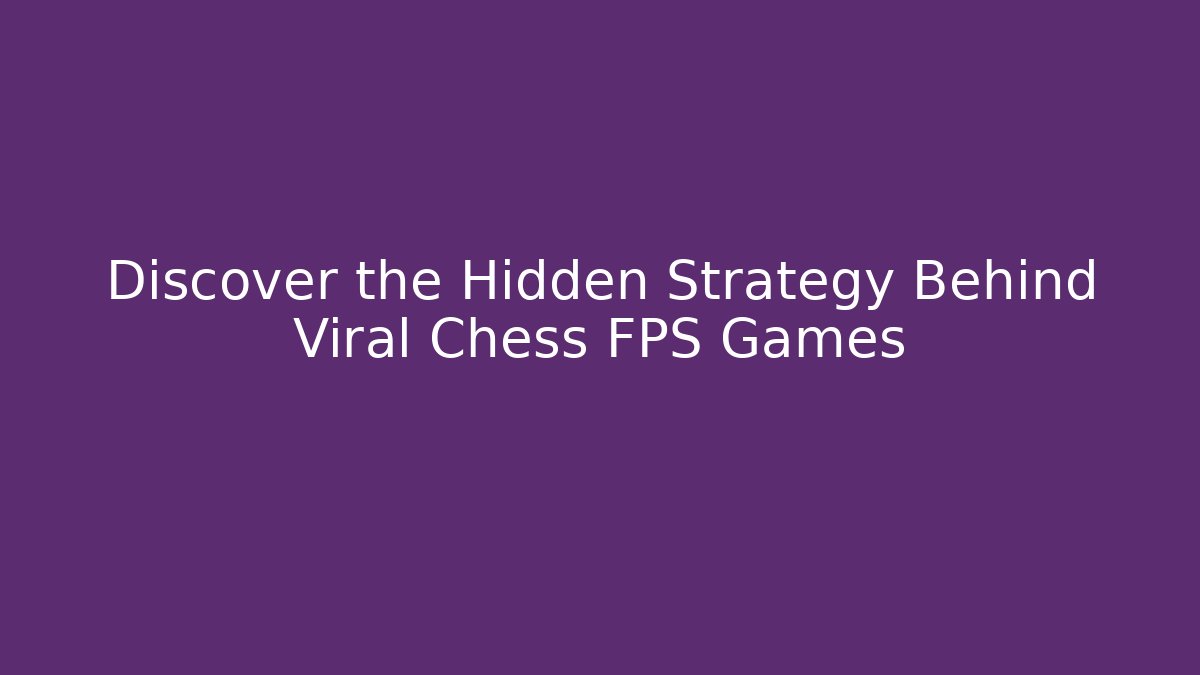 Discover the Hidden Strategy Behind Viral Chess FPS Games