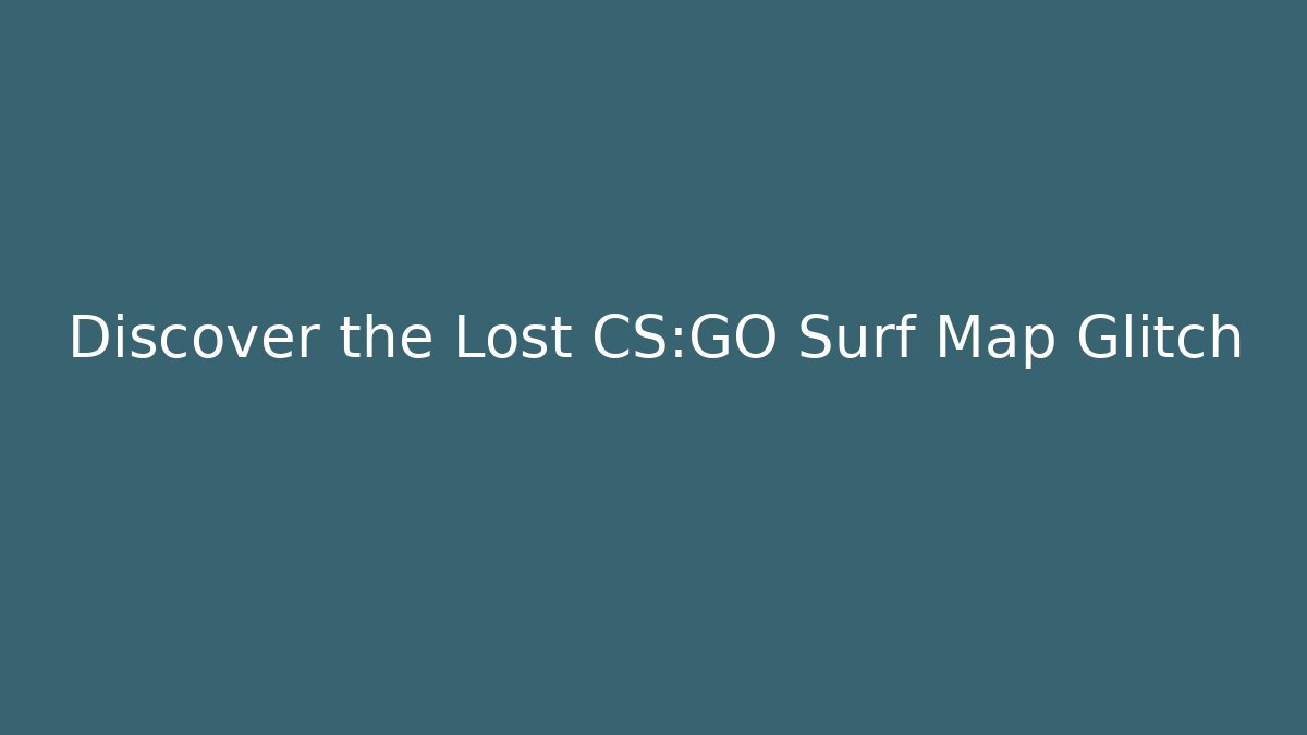 Discover the Lost CS:GO Surf Map Glitch