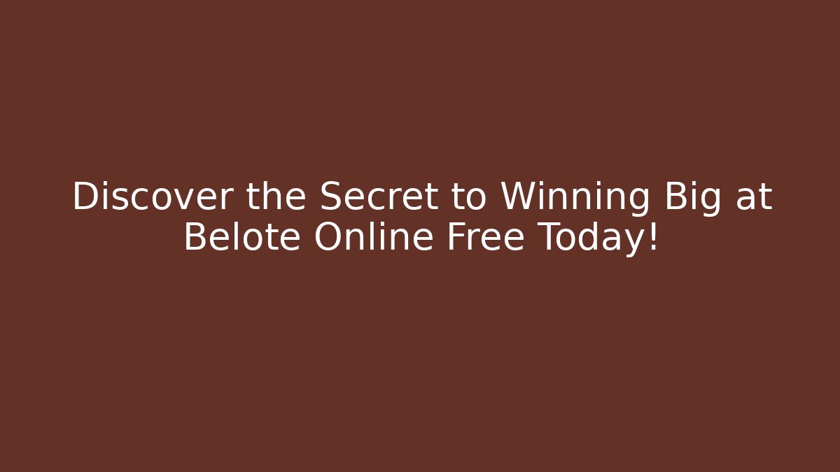 Discover the Secret to Winning Big at Belote Online Free Today!