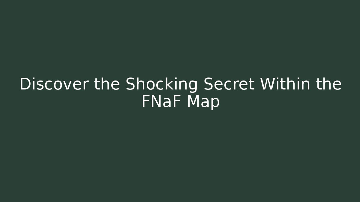Discover the Shocking Secret Within the FNaF Map