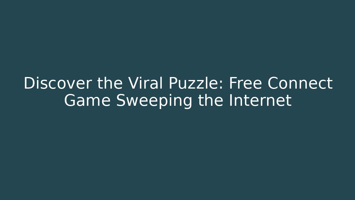 Discover the Viral Puzzle: Free Connect Game Sweeping the Internet