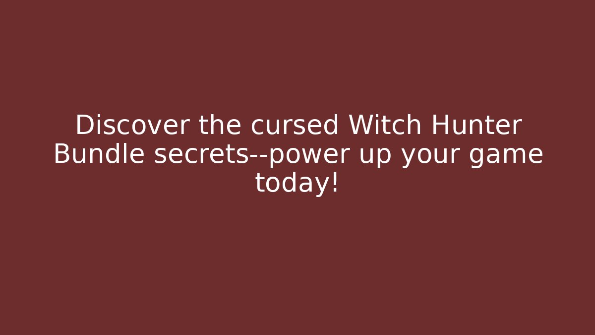 Discover the cursed Witch Hunter Bundle secrets—power up your game today!