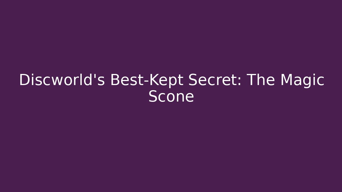 Discworld's Best-Kept Secret: The Magic Scone - Create More Assets