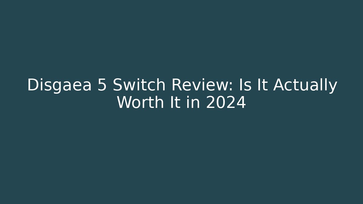 Disgaea 5 Switch Review: Is It Actually Worth It in 2024
