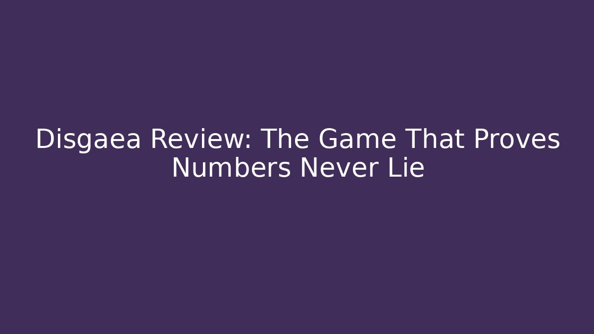 Disgaea Review: The Game That Proves Numbers Never Lie