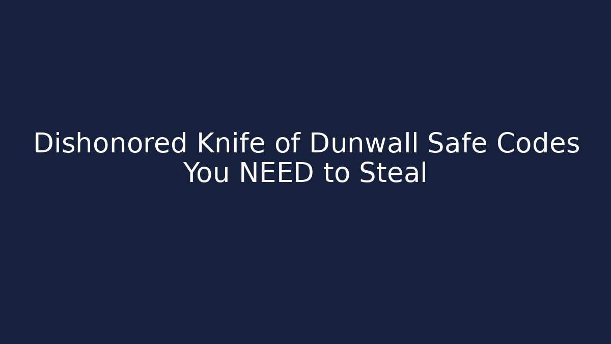 Dishonored Knife of Dunwall Safe Codes You NEED to Steal