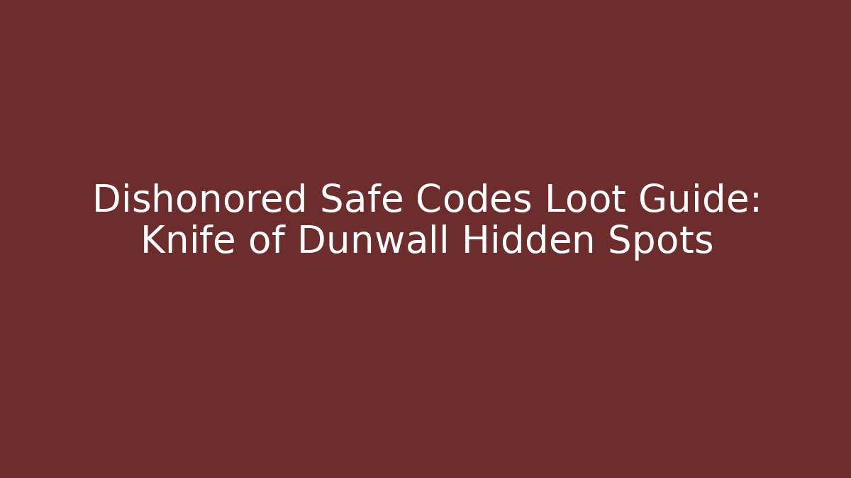 Dishonored Safe Codes Loot Guide: Knife of Dunwall Hidden Spots