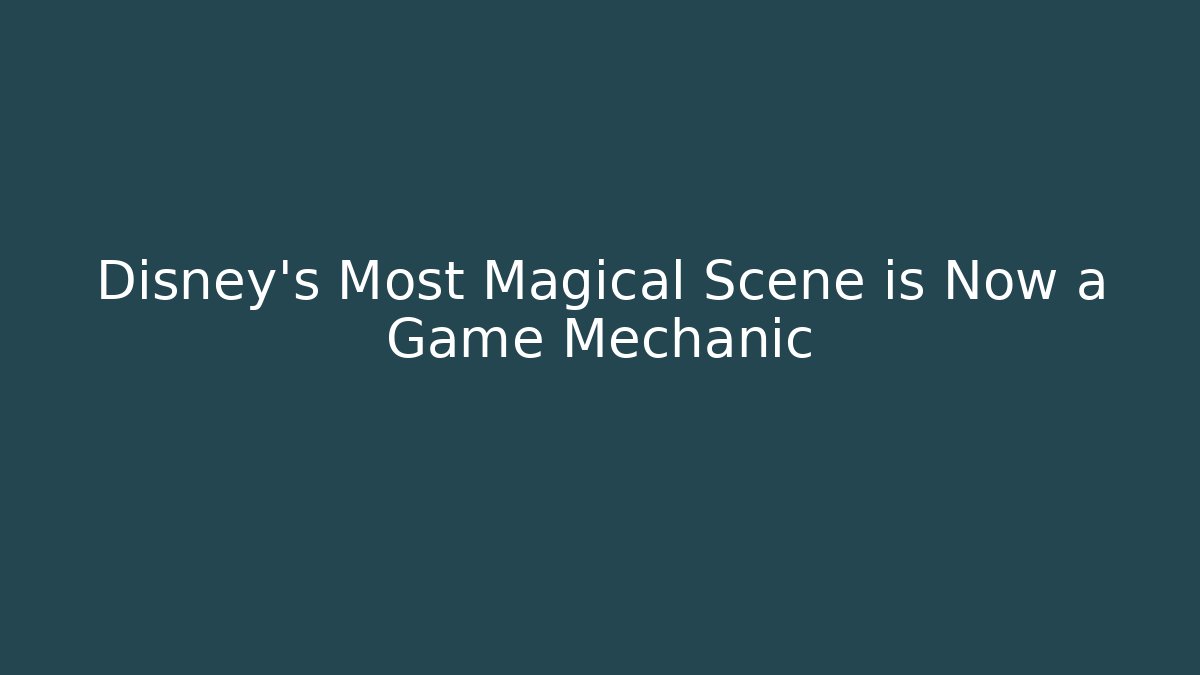 Disney's Most Magical Scene is Now a Game Mechanic
