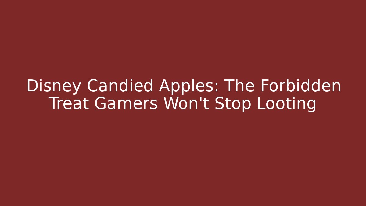 Disney Candied Apples: The Forbidden Treat Gamers Won't Stop Looting