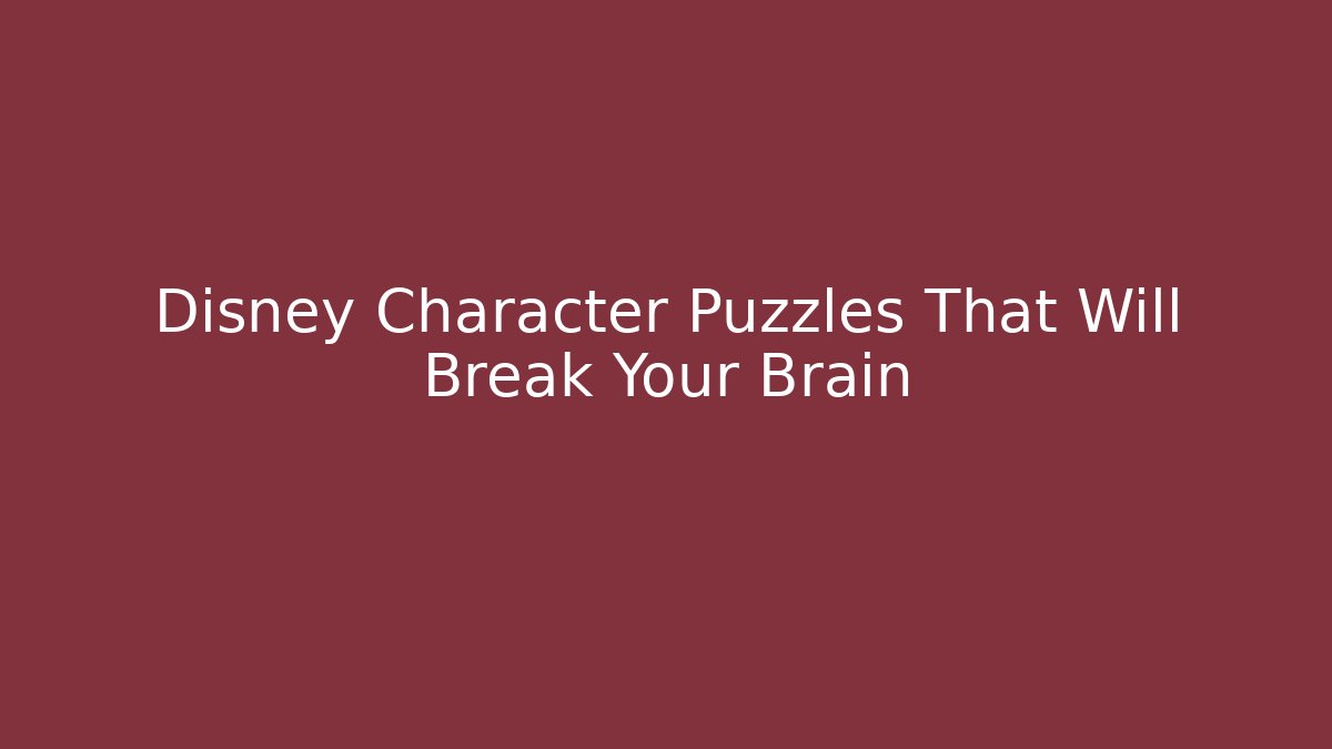 Disney Character Puzzles That Will Break Your Brain