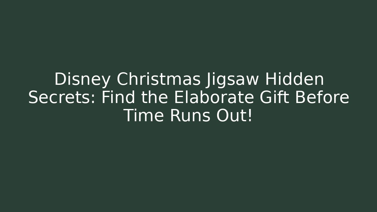 Disney Christmas Jigsaw Hidden Secrets: Find the Elaborate Gift Before Time Runs Out!