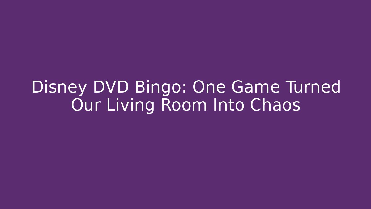 Disney DVD Bingo: One Game Turned Our Living Room Into Chaos