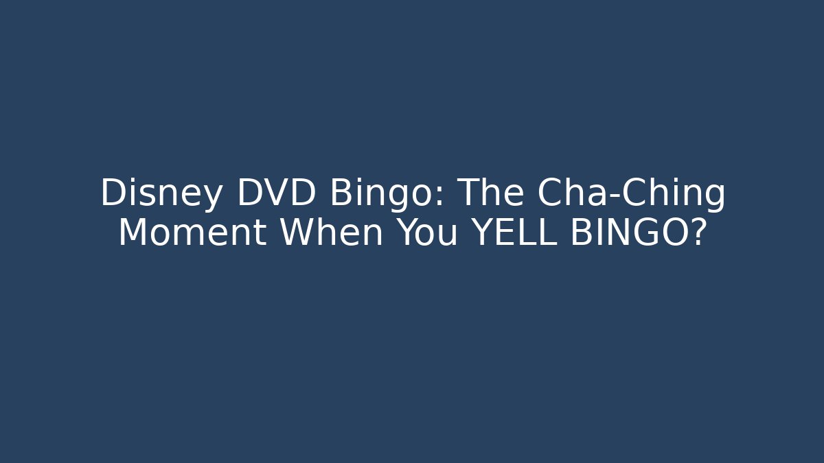 Disney DVD Bingo: The Cha-Ching Moment When You YELL BINGO?