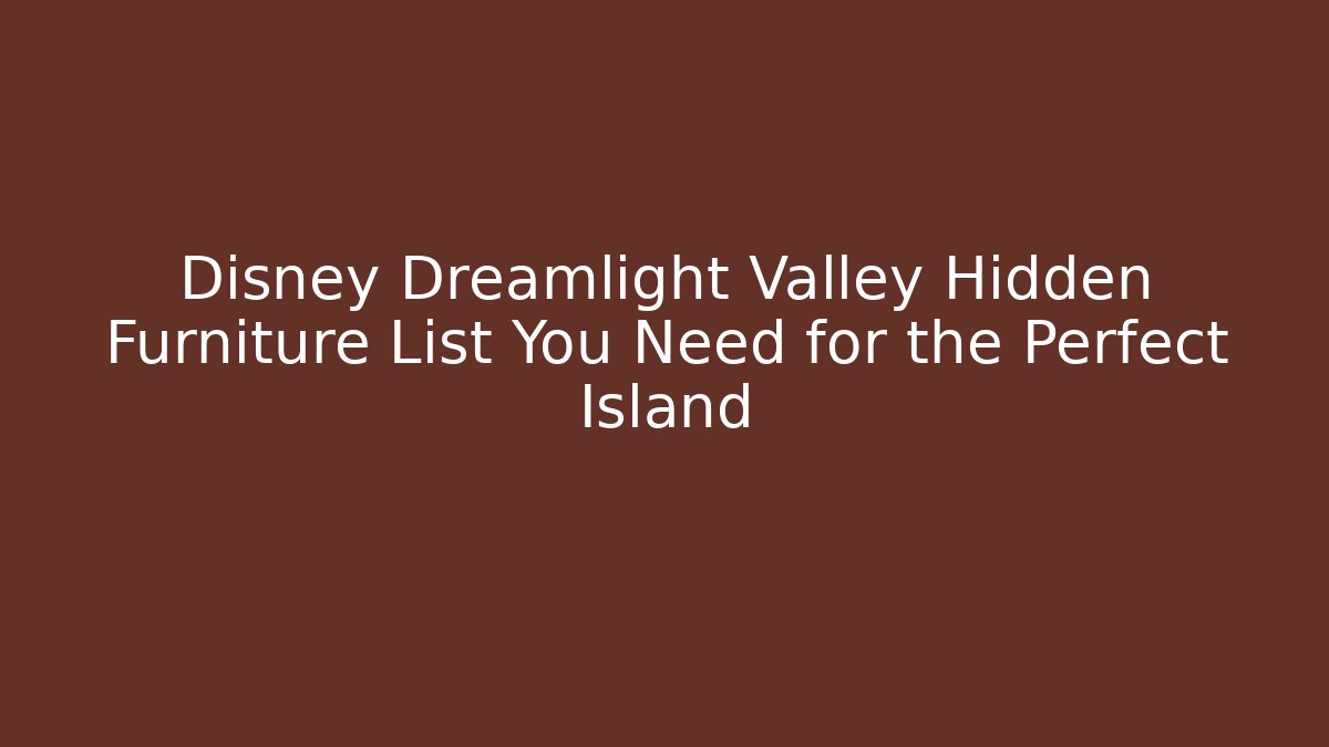 Disney Dreamlight Valley Hidden Furniture List You Need for the Perfect Island