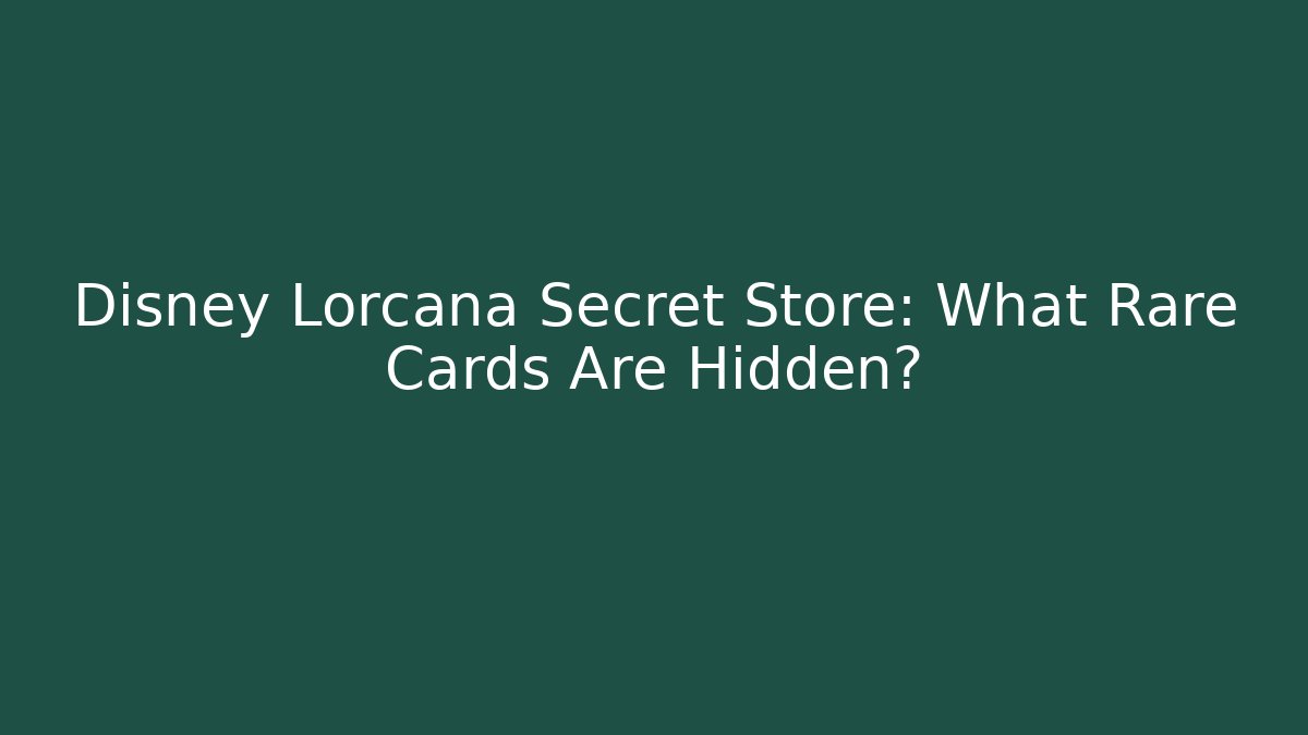 Disney Lorcana Secret Store: What Rare Cards Are Hidden?