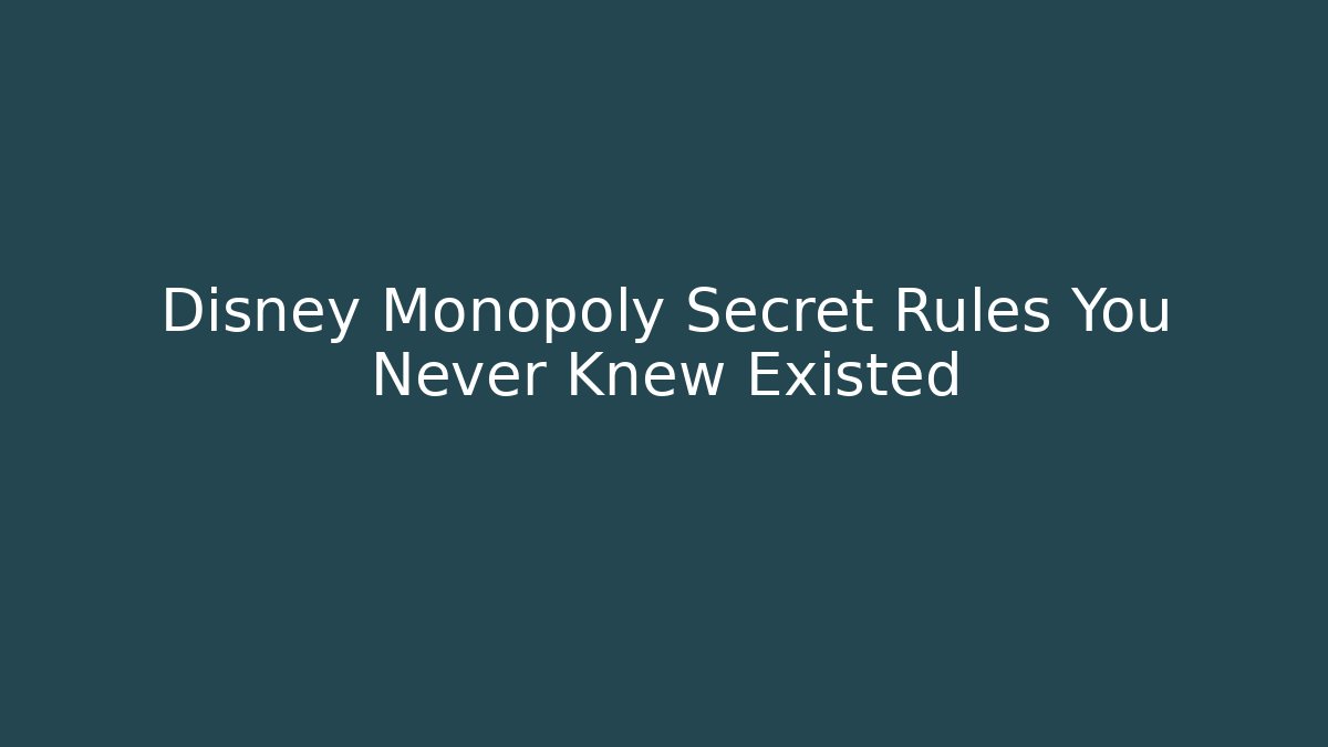 Disney Monopoly Secret Rules You Never Knew Existed