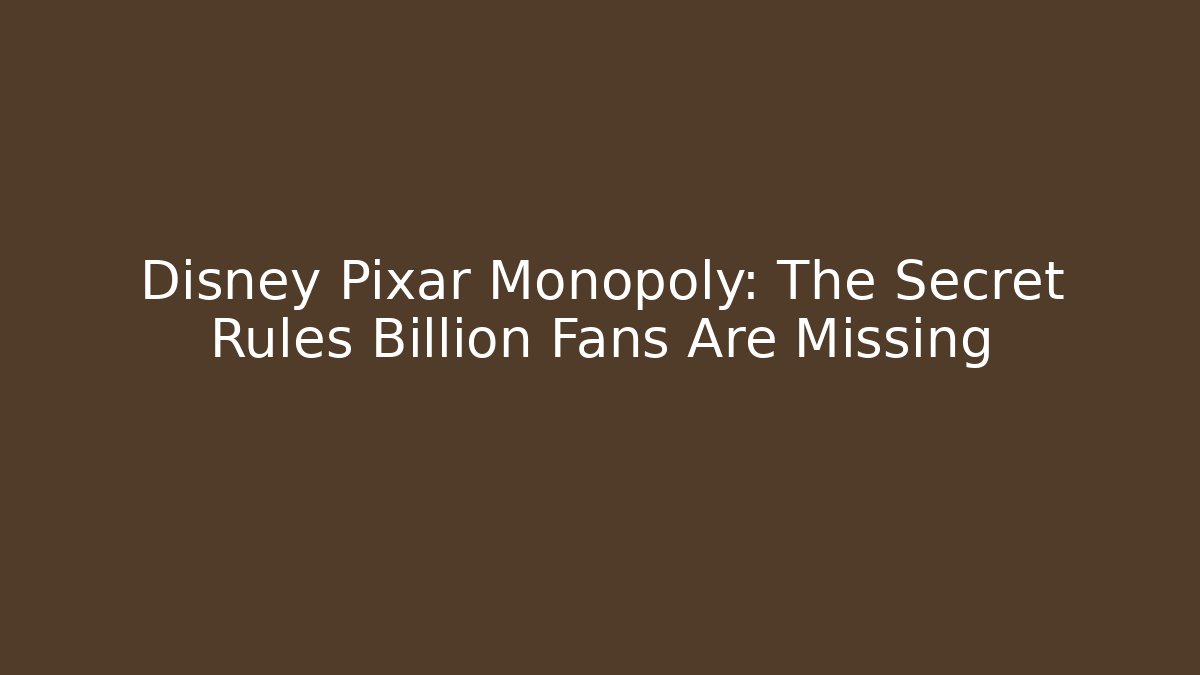 Disney Pixar Monopoly: The Secret Rules Billion Fans Are Missing