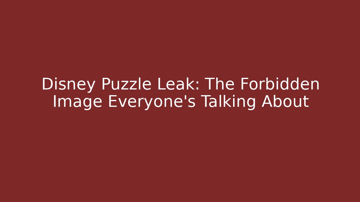 Disney Puzzle Leak: The Forbidden Image Everyone's Talking About