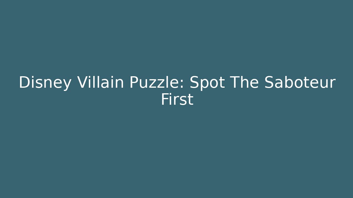 Disney Villain Puzzle: Spot The Saboteur First