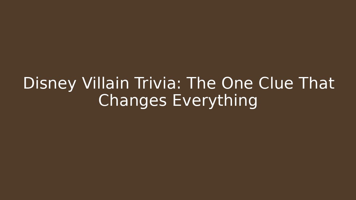 Disney Villain Trivia: The One Clue That Changes Everything